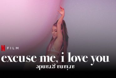 Ariana Grande: Excuse Me, I Love You