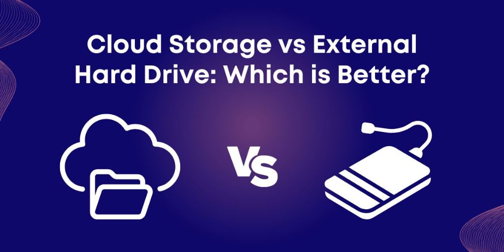 Cloud Storage vs External Drives Which is Better